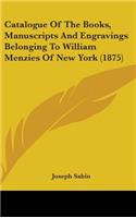 Catalogue of the Books, Manuscripts and Engravings Belonging to William Menzies of New York (1875)