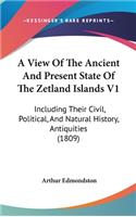 A View Of The Ancient And Present State Of The Zetland Islands V1: Including Their Civil, Political, And Natural History, Antiquities (1809)