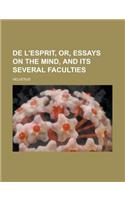 de L'Esprit, Or, Essays on the Mind, and Its Several Faculties