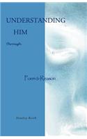 Understanding Him Through Poem & Reason