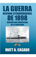 La Guerra Hispano-Estadounidense de 1898.