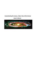 Comprehending the Cosmos, a Macro View of the Universe
