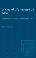 Kind of Life Imposed on Man: Vocation and Social Order from Tyndale to Locke