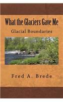 What the Glaciers Gave Me