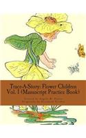 Trace-A-Story: Flower Children Vol. 1 (Manuscript Practice Book)(Trace-A-Story)