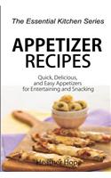 Appetizer Recipes: Quick, Delicious, and Easy Appetizers for Entertaining and Snacking