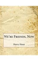 We're Friends, Now