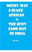 Moses Was a Black African & the Jews Came Out of India