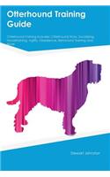 Otterhound Training Guide Otterhound Training Includes: Otterhound Tricks, Socializing, Housetraining, Agility, Obedience, Behavioral Training and More