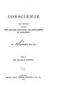 Conscience, An Essay Towards a New Analysis, Deduction and Development of Conscience: (English)