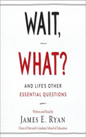 Wait, What? Lib/E: And Life's Other Essential Questions