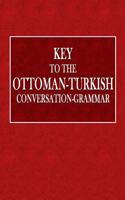 Key to the Ottoman-Turkish Conversation-Grammar