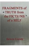 FRAGMENTS of TRUTH from the FICTIONS of a SELF