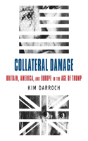 Collateral Damage Lib/E: Britain, America, and Europe in the Age of Trump
