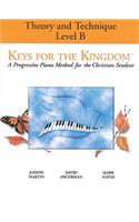 Keys for the Kingdom - Theory and Technique: Level B: Level B; A Progressive Piano Method for the Christian Student