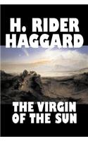 The Virgin of the Sun by H. Rider Haggard, Fiction, Fantasy, Historical, Fairy Tales, Folk Tales, Legends & Mythology