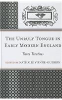 The Unruly Tongue in Early Modern England: Three Treatises(English)