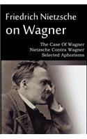 Friedrich Nietzsche on Wagner - The Case Of Wagner, Nietzsche Contra Wagner, Selected Aphorisms