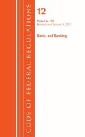 Code of Federal Regulations, Title 12 Banks and Banking 1-199, Revised as of January 1, 2017: (Code of Federal Regulations, Title 12 Banks and Banking)