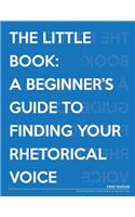 The Little Book: A Beginner's Guide to Finding Your Rhetorical Voice