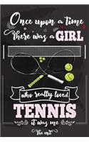 Once Upon A Time There Was A Girl Who Really Loved Tennis It was Me The End