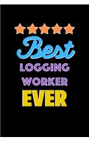 Best Logging Worker Evers Notebook - Logging Worker Funny Gift