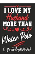 I love my Husband More Than Water Polo (...yes, he bought me this)