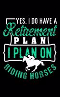 Yes I Do Have a Retirement Plan I Plan on Riding Horses