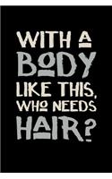 With a Body Like This, Who Needs Hair?