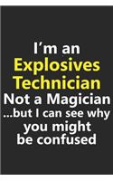 I'm an Explosives Technician Not A Magician But I Can See Why You Might Be Confused