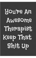 You're An Awesome Therapist Keep That Shit Up