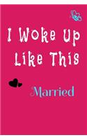 I Woke Up Like This Married Notebook