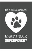 I'm A Veterinarian. What's Your Superpower?pdf: Lined Journal, 100 Pages, 6 x 9, Blank Actor Journal To Write In, Gift for Co-Workers, Colleagues, Boss, Friends or Family Gift Gray