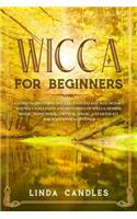 Wicca For Beginners: A Guide to Becoming Wiccan. Understand Witchcraft and Wicca Religion and Mysteries of Spells, Herbal Magic, Moon Magic, Crystal Magic. A starter kit