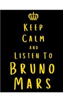 Keep Calm And Listen To Bruno Mars