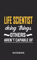 Life Scientist Doing Things Others Aren't Capable of Notebook