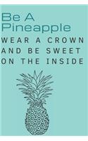 Be A Pineapple Wear A Crown And Be Sweet On The Inside