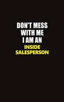 Don't Mess With Me I Am An Inside Salesperson: Career journal, notebook and writing journal for encouraging men, women and kids. A framework for building your career.