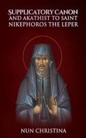 Supplicatory Canon and Akathist to St Nikephoros the Leper