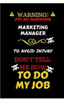 Warning! I'm An Awesome Marketing Manager To Avoid Injury Don't Tell Me How To Do My Job: Perfect Gag Gift For An Awesome Marketing Manager Who Knows How To Do Their Job! - Blank Lined Notebook Journal - 100 Pages 6 x 9 Format - Office Hu