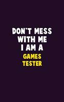 Don't Mess With Me, I Am A Games Tester: 6X9 Career Pride 120 pages Writing Notebooks