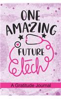 One Amazing Future Tech - A Gratitude Journal: Beautiful Gratitude Journal for Future Technician, Future technologist, Tech student, and Technician Practitioner Graduation Gift Diary