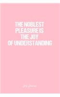 Joy Journal: Dot Grid Journal - The Noblest Pleasure Is The Joy Of Understanding- Pink Dotted Diary, Planner, Gratitude, Writing, Travel, Goal, Bullet Notebook -