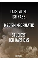 Lass mich! Ich habe Medieninformatik studiert. Ich darf das - Notizbuch