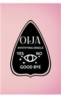 Ouija Mystifying Oracle Yes No Good Bye: Custom Interior Grimoire Spell Paper Notebook Journal Trendy Unique Gift Pink Ouija