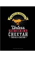 Always Be Yourself Unless You Can Be A Cheetah Then Be A Cheetah: Blank Sheet Music for Piano