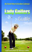 Lady Golfer's Guide - Golf Instructions for Women Golfers