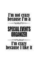 I'm Not Crazy Because I'm A Special Events Organizer I'm Crazy Because I like It: Best Special Events Organizer Notebook, Journal Gift, Diary, Doodle Gift or Notebook - 6 x 9 Compact Size- 109 Blank Lined Pages