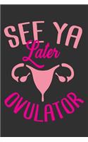 See Ya Later Ovulator