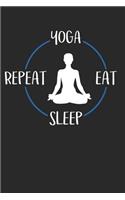 Yoga Eat Sleep Repeat: Notebook 6 x 9 Lined Ruled Journal Gift For Yogis And Yoga Lovers (108 Pages)